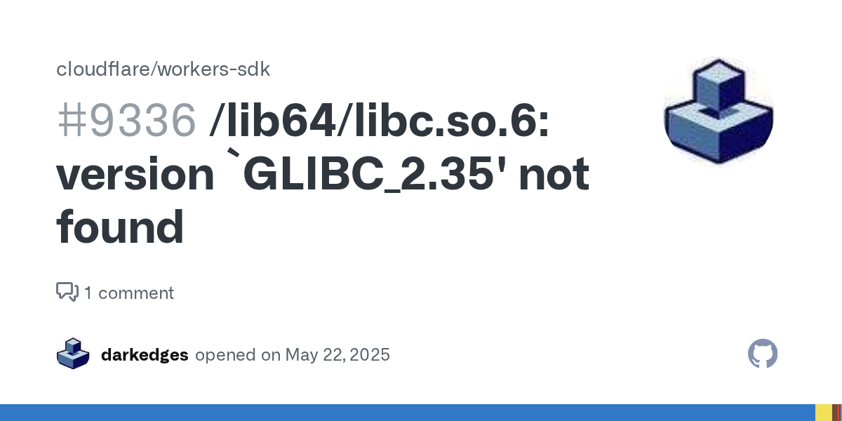/lib64/libc.so.6: version `GLIBC_2.35' not found · Issue #9336 · cloudflare/workers-sdk